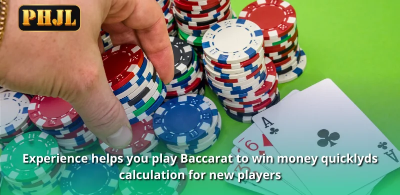 Experience helps you play Baccarat to win money