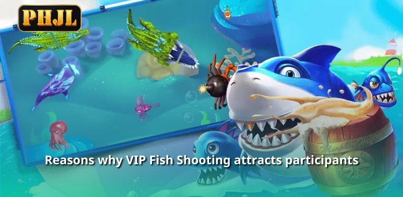 Reasons why VIP Fish Shooting attracts participants