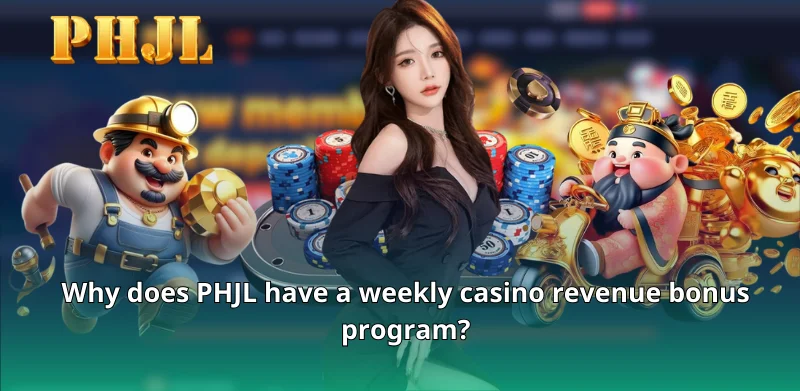 Why does PHJL have a weekly casino revenue bonus program?